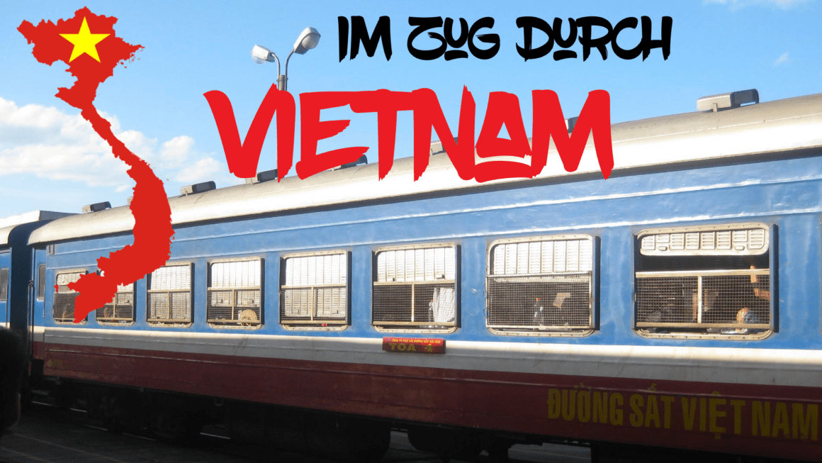 Mit dem Zug durch Vietnam: Eine Tour in 4 Etappen