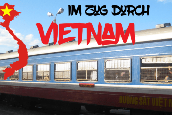 Mit dem Zug durch Vietnam: Eine Tour in 4 Etappen – und Endstation einer langen Reise